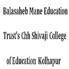Balasaheb Mane Education trust's Chh Shivaji College of Education, Kolhapur Logo