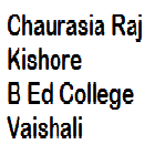 Chaurasia Raj Kishore B Ed College, Vaishali Logo