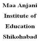 Maa Anjani Institute of Education, Shikohabad Logo