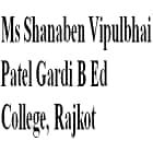 Ms Shanaben Vipulbhai Patel Gardi B Ed College, Rajkot Logo